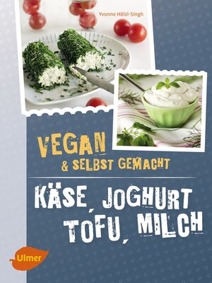 cover image of Käse, Joghurt, Tofu, Milch. Vegan und selbstgemacht